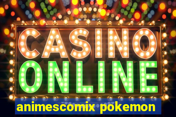 animescomix pokemon